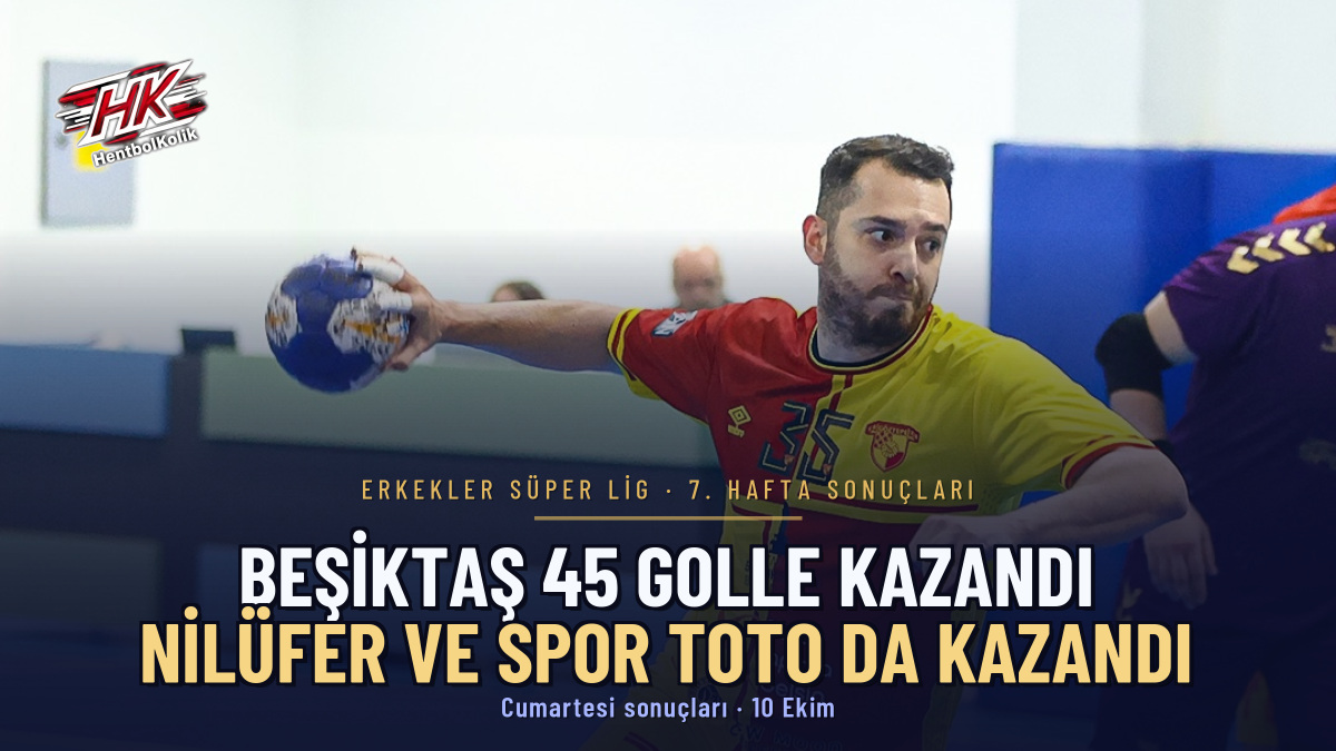 Erkekler Süper Ligi'nde 7. Hafta: Beşiktaş 45 Golle Kazandı, Gökhan Örnek Gol Krallığında Öne Geçti